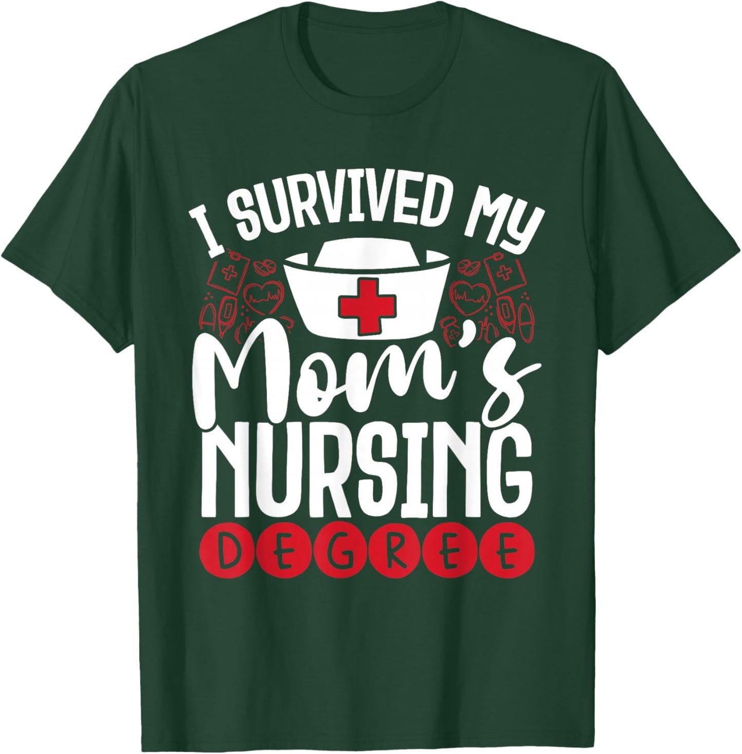 I Have My Mother's Nursing Degree T-Shirt - T-Shirt | Forest