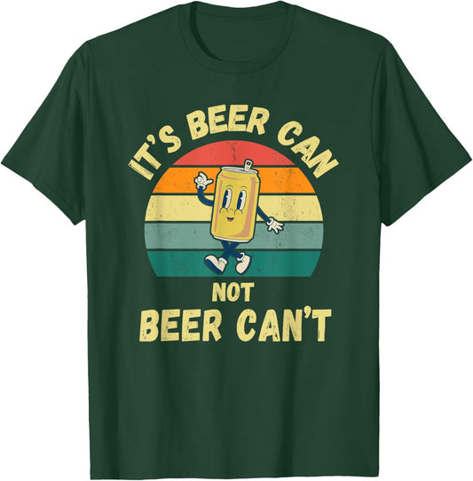 It's Beer Can Not Beer Can't Funny Retro Beer Drinkers T-Shirt - T-Shirt | Forest