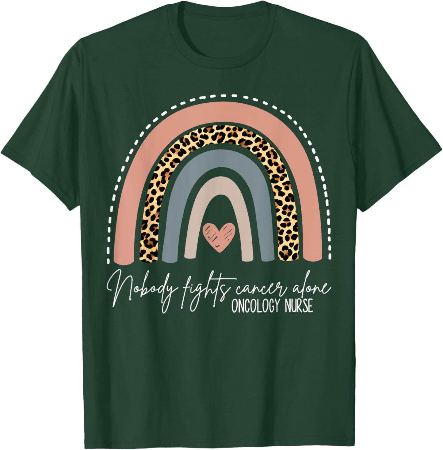 Rainbow Leopard Nobody Fights Cancer Alone Oncology Nurse T-Shirt - T-Shirt | Forest