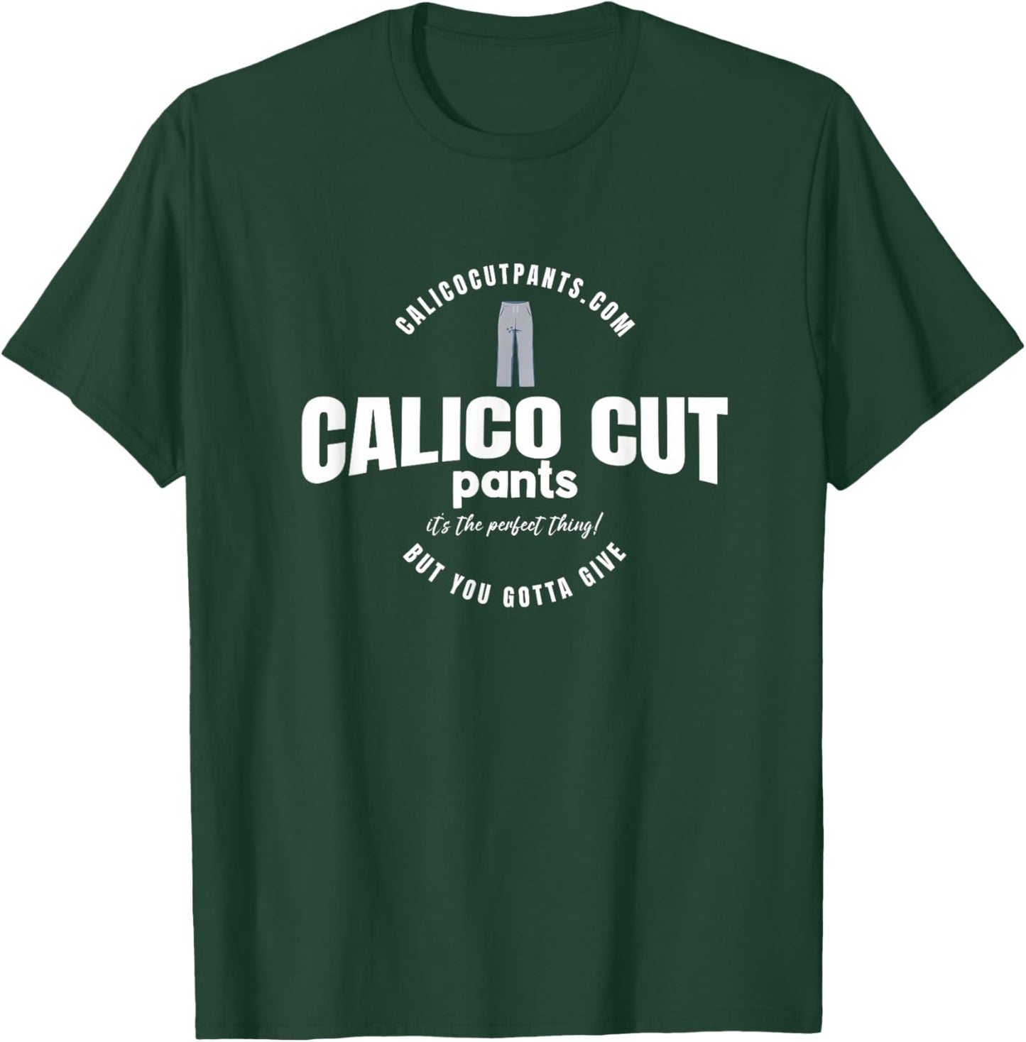 Calico Cut Pants - I Think You Should Leave T-Shirt - T-Shirt | Forest