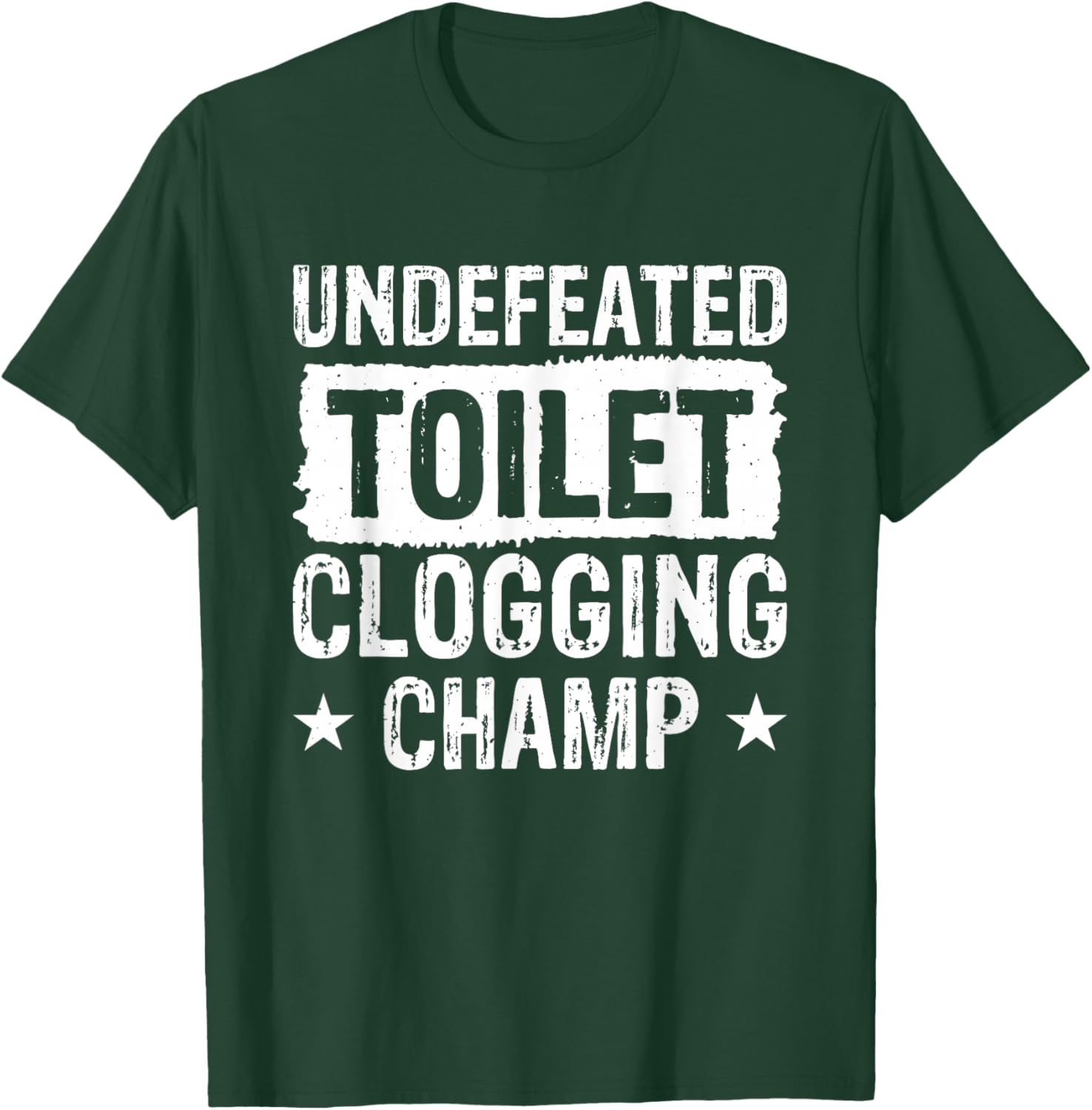Undefeated Toilet Clogging Champ T-Shirt - T-Shirt | Forest