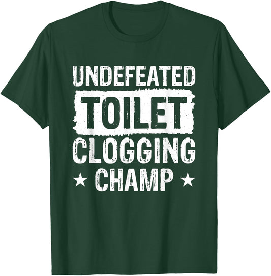 Undefeated Toilet Clogging Champ T-Shirt - T-Shirt | Forest