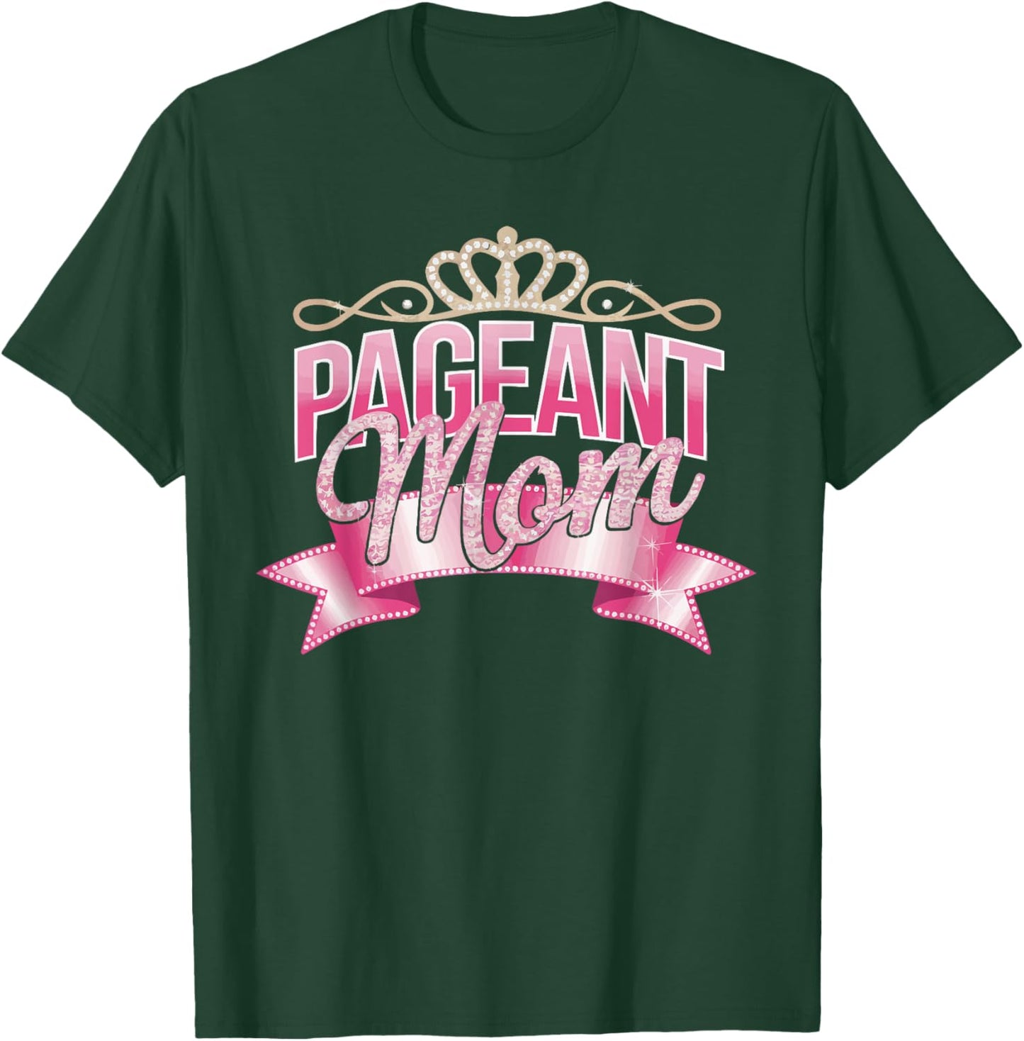 Pageant Mom Pageantry Pageant Contest Beauty Queen T-Shirt - T-Shirt | Forest