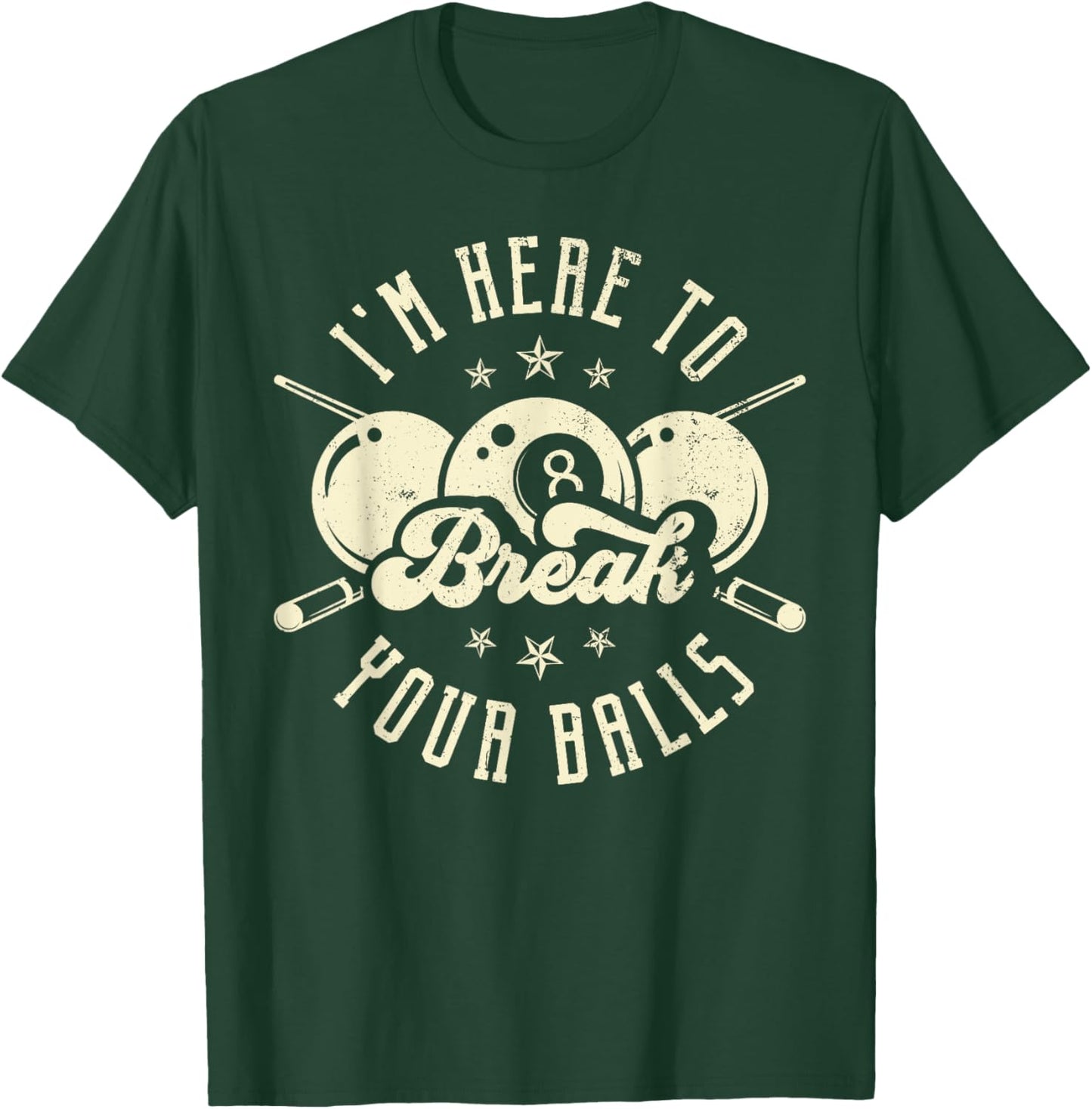 I'm Here to Break Your Balls T-Shirt - T-Shirt | Forest
