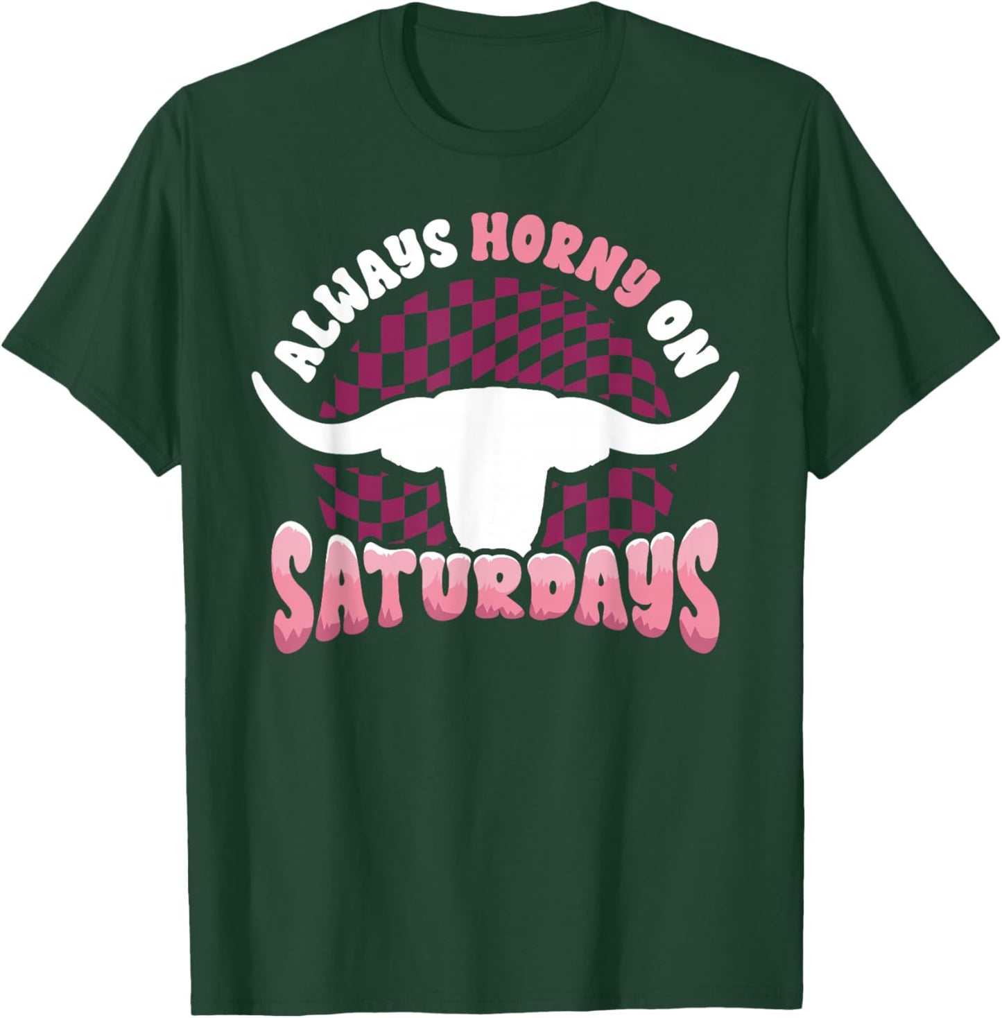 Always Horny on Saturdays Funny Western Country Bull Groovy T-Shirt - T-Shirt | Forest
