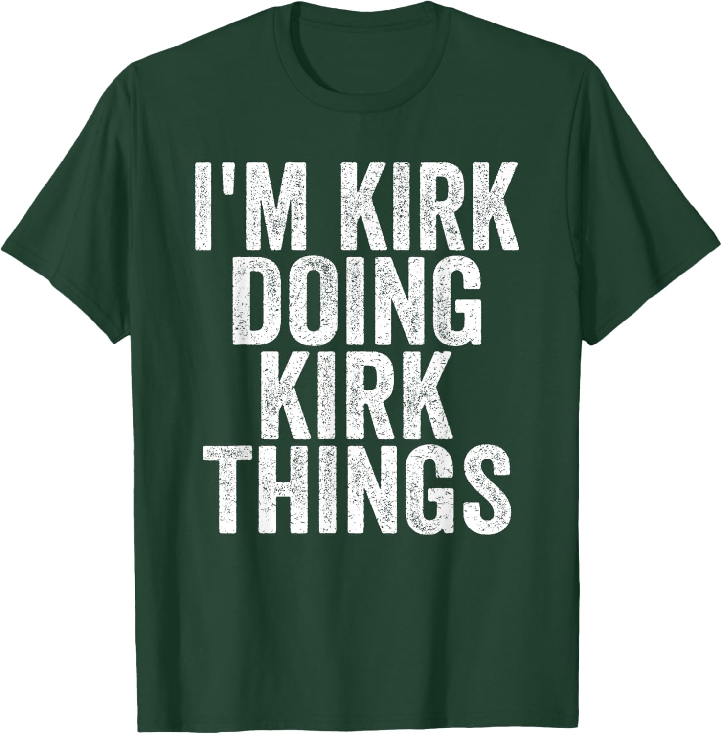I'm Kirk Doing Kirk Things Funny Saying Christmas Gifts Idea T-Shirt - T-Shirt | Forest
