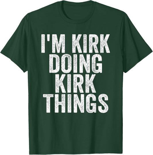 I'm Kirk Doing Kirk Things Funny Saying Christmas Gifts Idea T-Shirt - T-Shirt | Forest