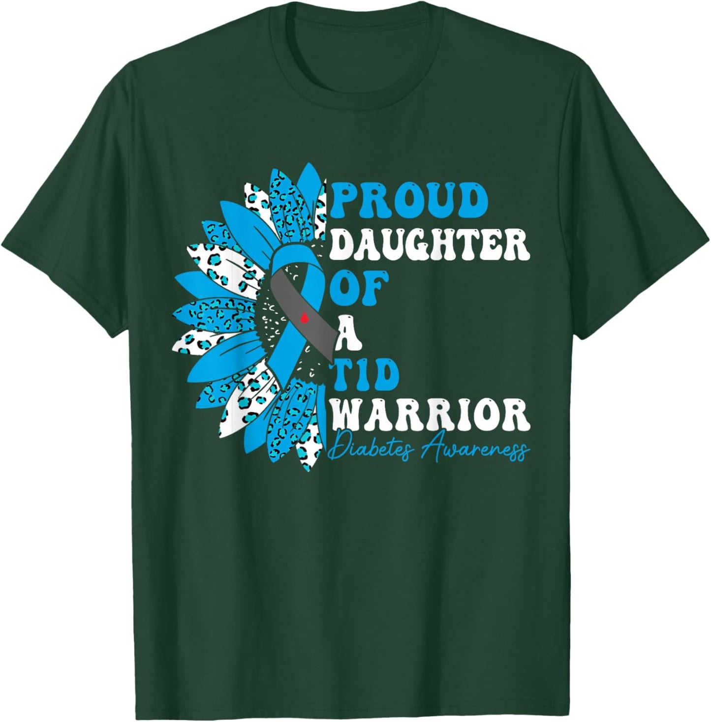 Proud Daughter Of A T1D Warrior Type 1 Diabetes Awareness T-Shirt - T-Shirt | Forest