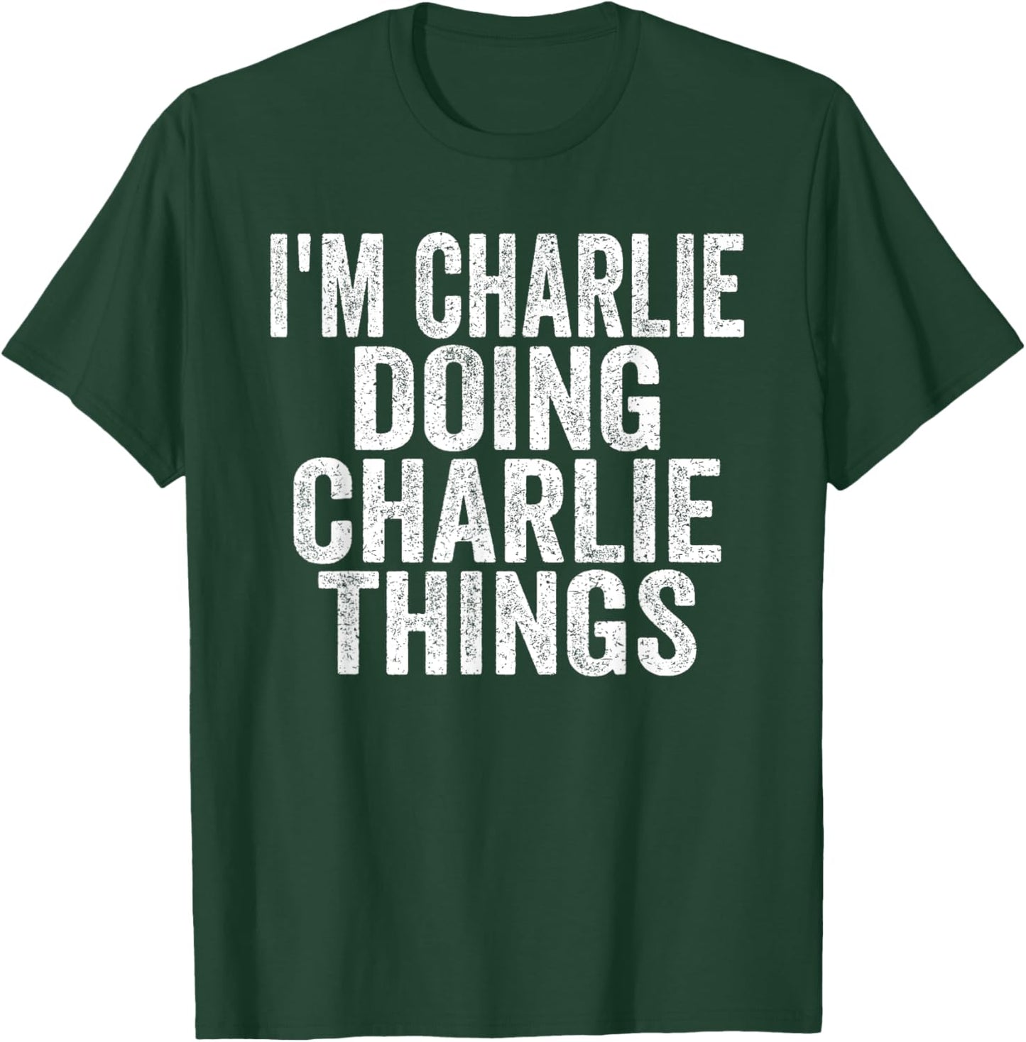Sarcastic Birthday First Name Text Fun Joke Store I'm Charlie Doing Charlie Things Funny Saying Christmas Idea -Adults & Kids T-Shirt - T-Shirt | Forest