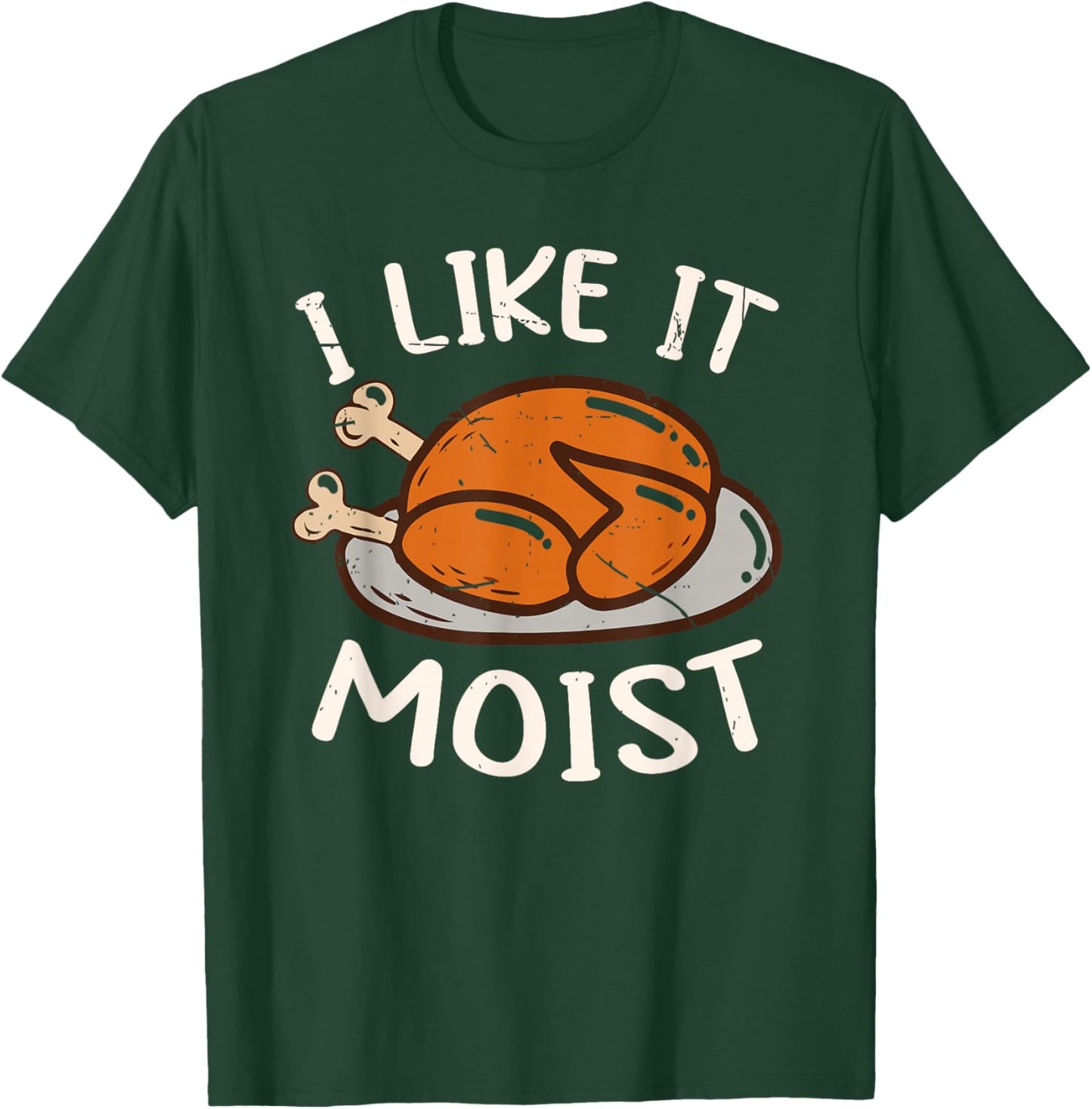 Friendsgiving I Like It Moist Turkey Funny Thanksgiving Day T-Shirt - T-Shirt | Forest