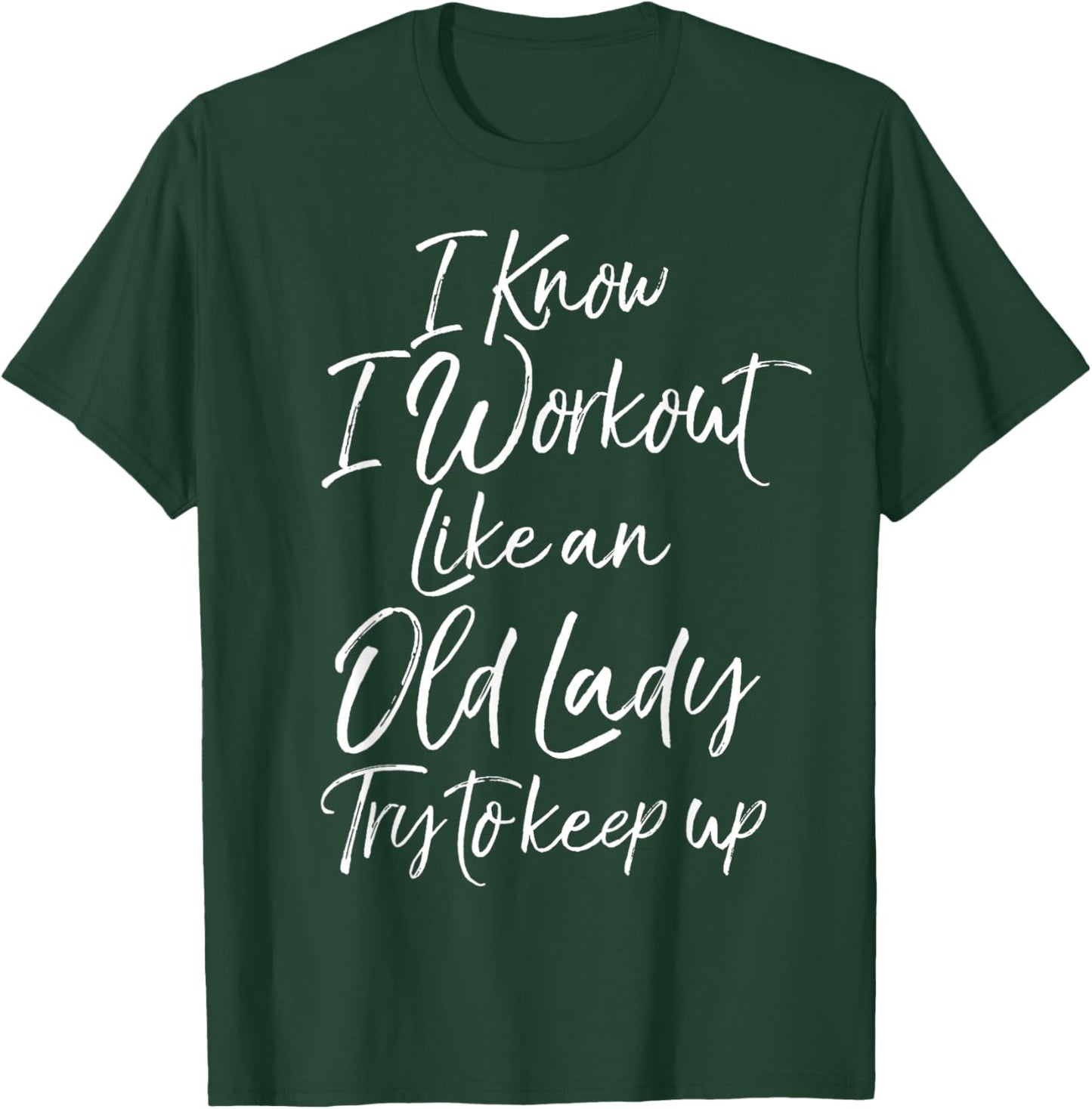 Funny Gift I Know I Workout Like an Old Lady Try to Keep Up T-Shirt - T-Shirt | Forest