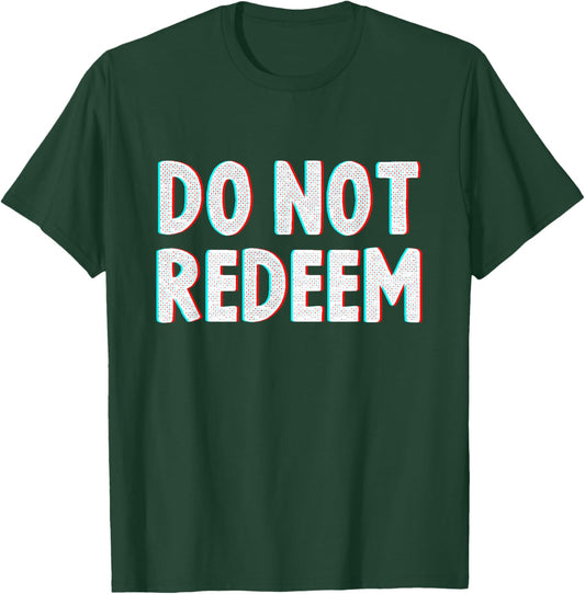 Do Not Redeem T-Shirt - T-Shirt | Forest