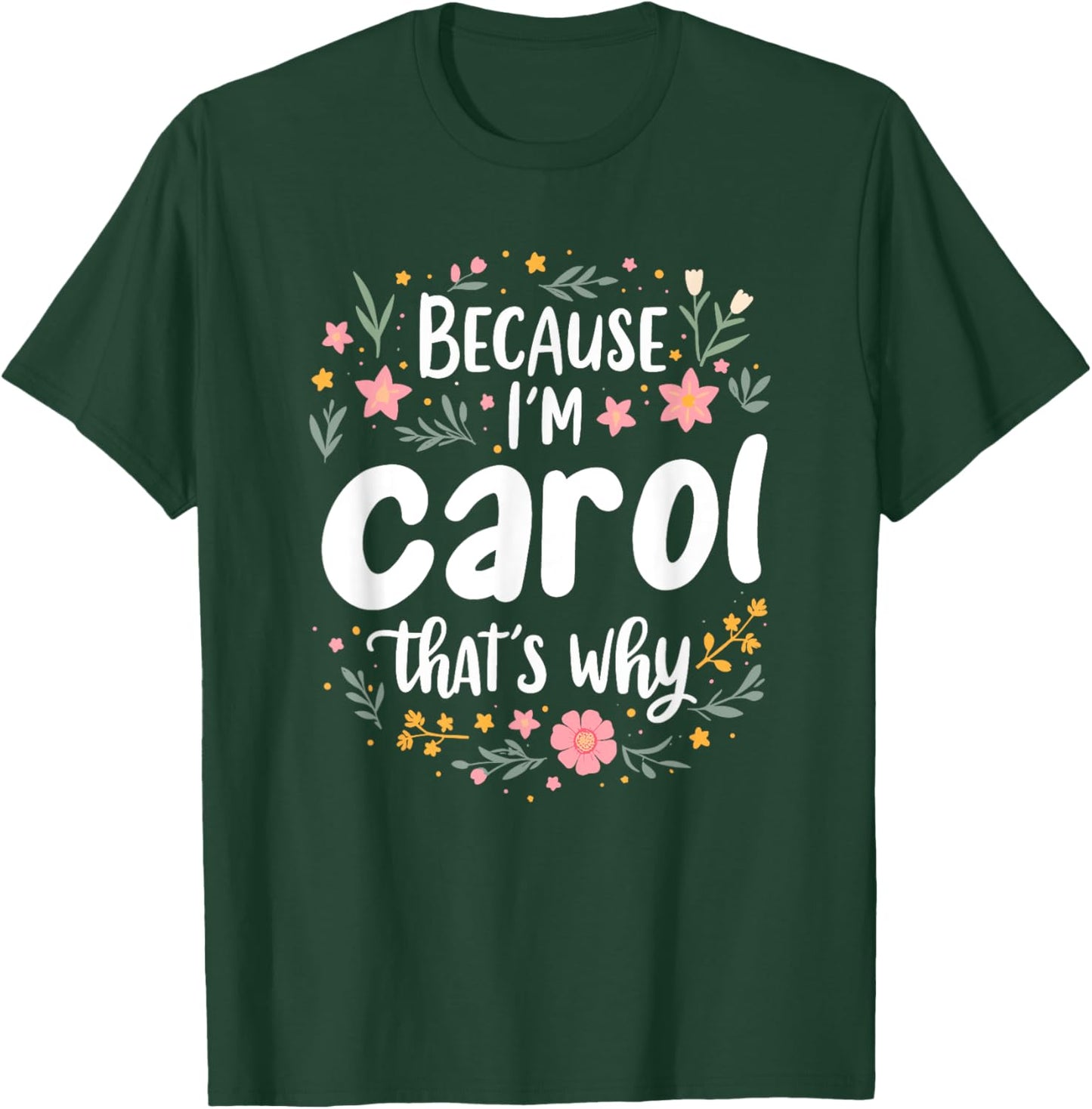 Women Because I'm Carol That's Why Woman T-Shirt - T-Shirt | Forest