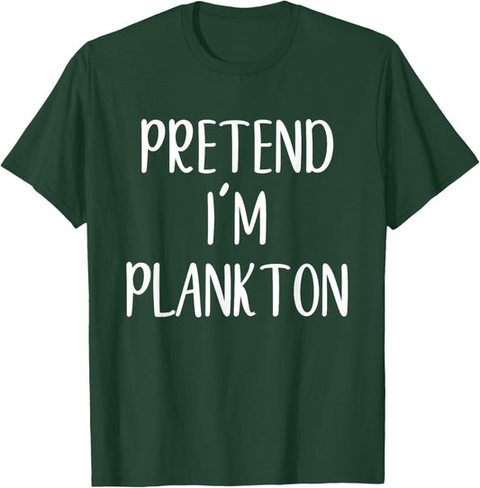 Pretend I'm Plankton Costume Halloween Funny Easy Adult Kid T-Shirt - T-Shirt | Forest