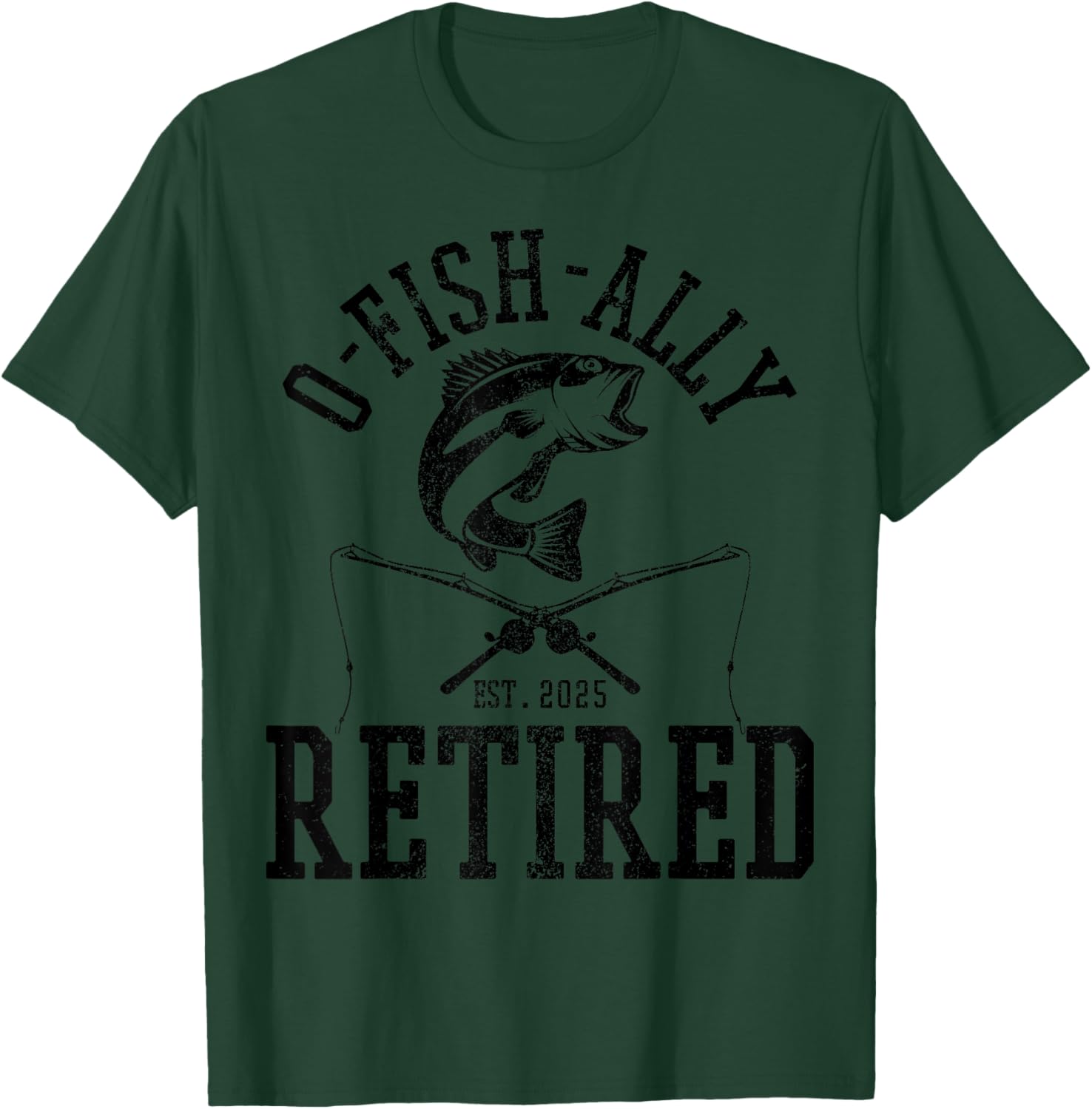 O Fishally Retired 2025 Fishing Retirement Riteree Fishermen T-Shirt - T-Shirt | Forest