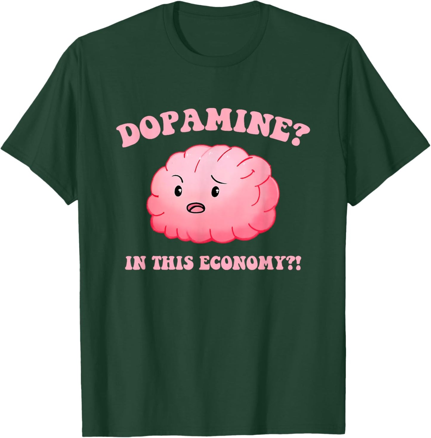 Dopamine? In This Economy?! Design T-Shirt - T-Shirt | Forest