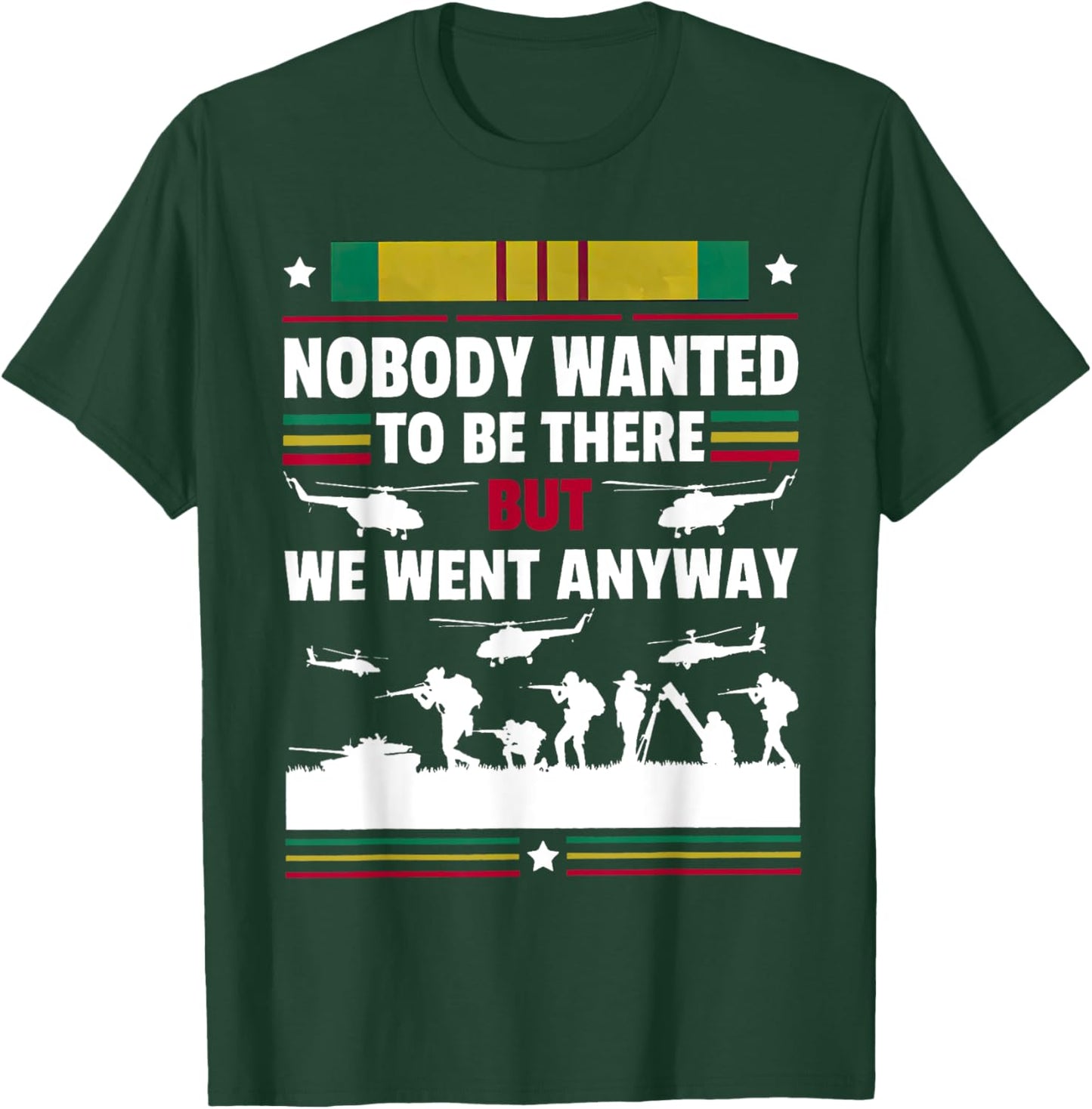 Veterans Nobody Wanted To Be There But We Went Anyway T-Shirt - T-Shirt | Forest