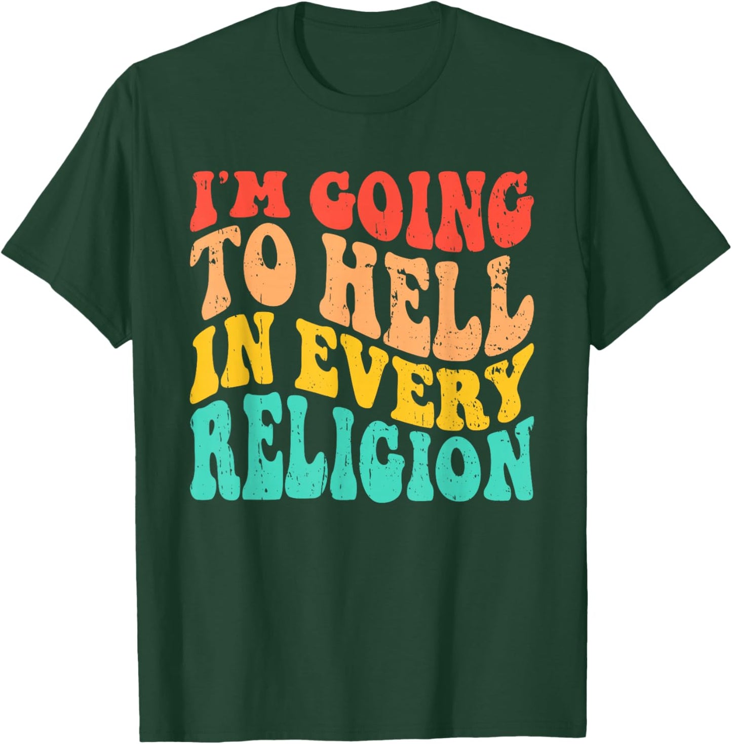 I'm Going To Hell In Every Religion Anti Religion T-Shirt - T-Shirt | Forest