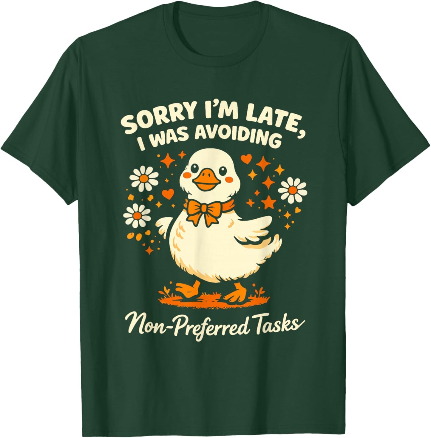 Sorry Im Late I was Avoiding Non-Preferred Tasks Silly Goose T-Shirt - T-Shirt | Forest