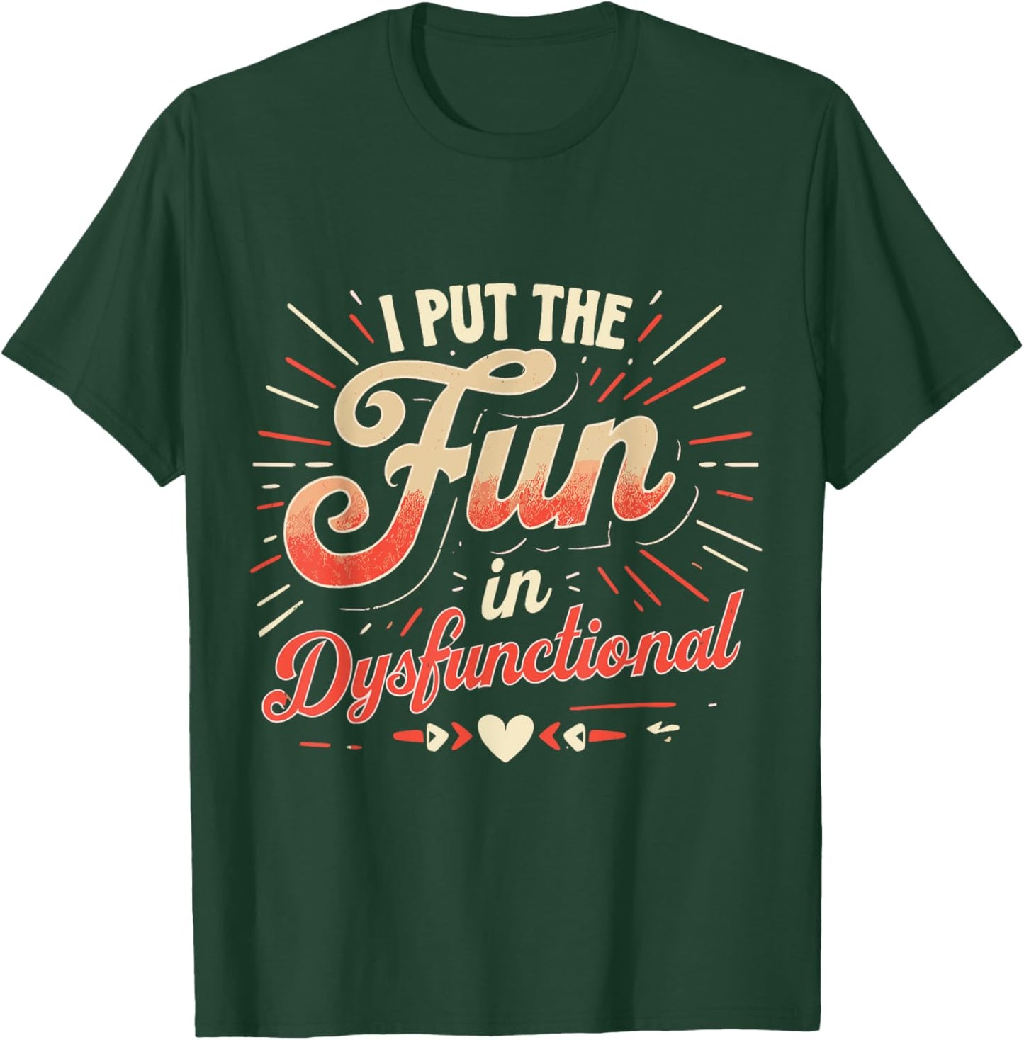 Funny I Put The Fun In Dysfunctional Design T-Shirt - T-Shirt | Forest