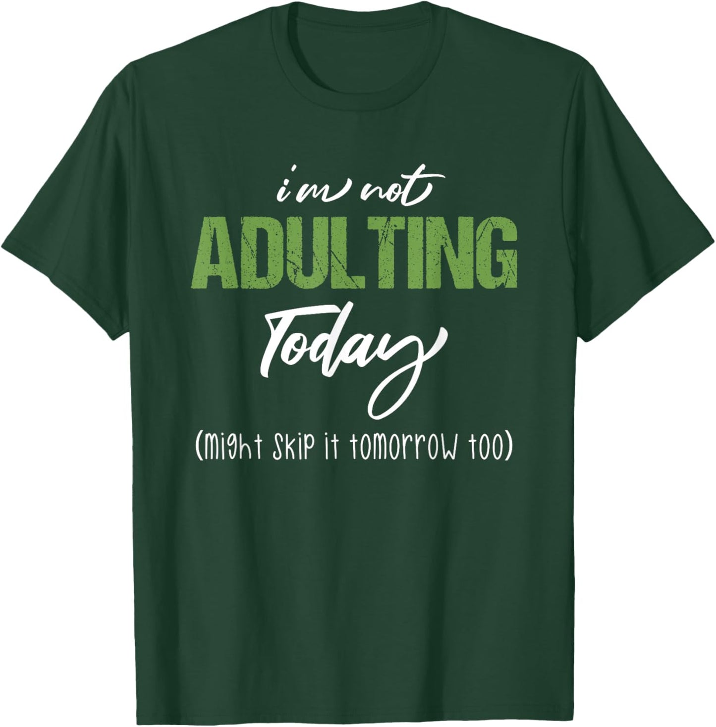I'm Not Adulting Today Sarcastic Adulting Is Hard Teen Adult T-Shirt - T-Shirt | Forest