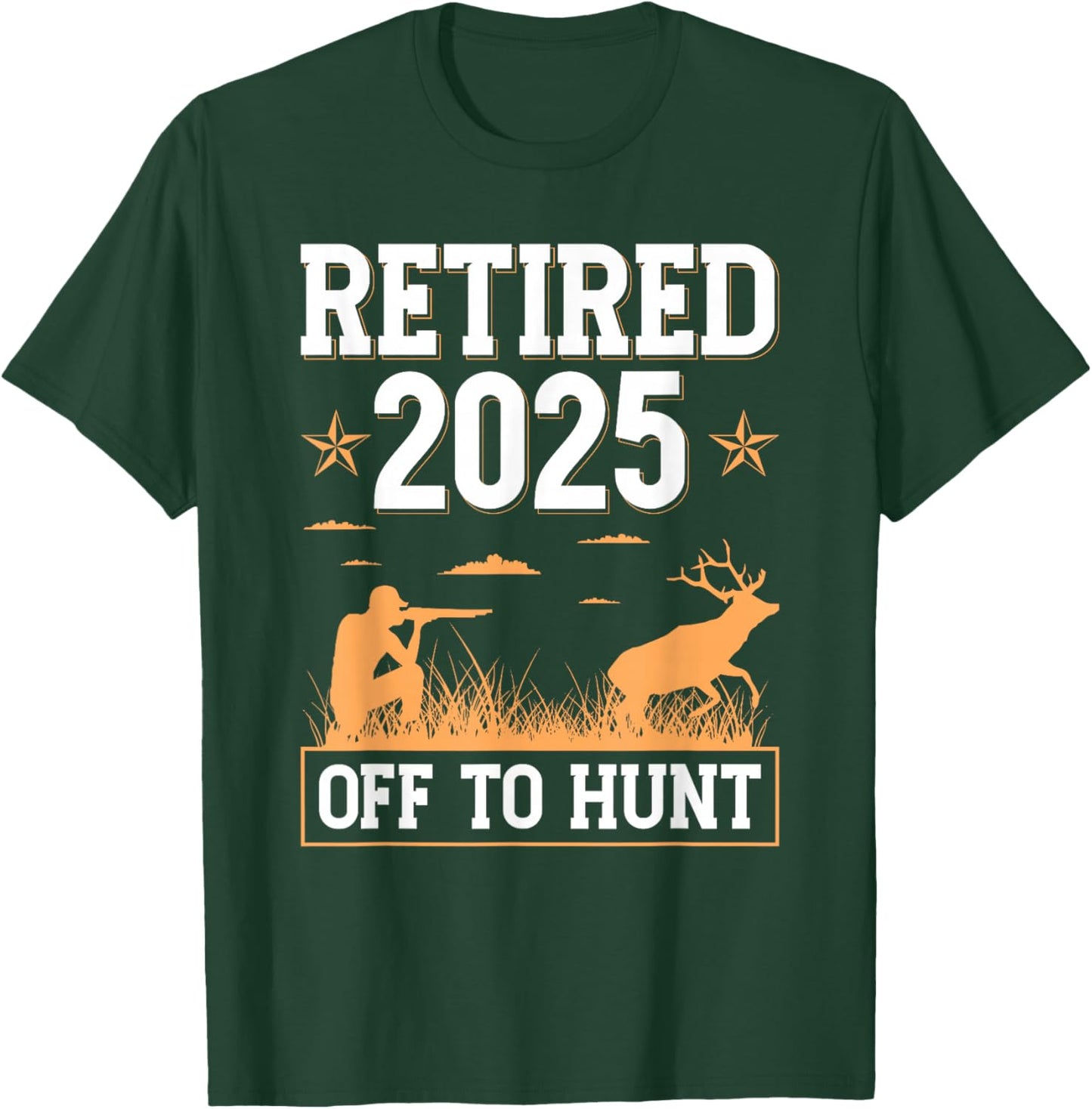 Retired 2025 Off To Hunt Hunting Retirement Deer Hunter T-Shirt - T-Shirt | Forest
