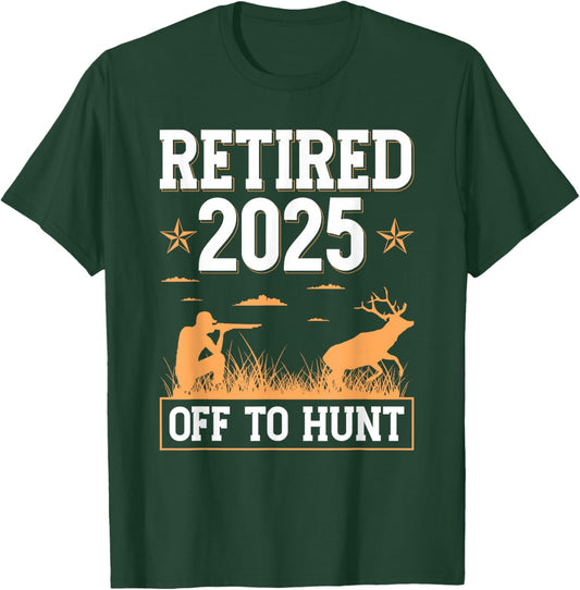 Retired 2025 Off To Hunt Hunting Retirement Deer Hunter T-Shirt - T-Shirt | Forest