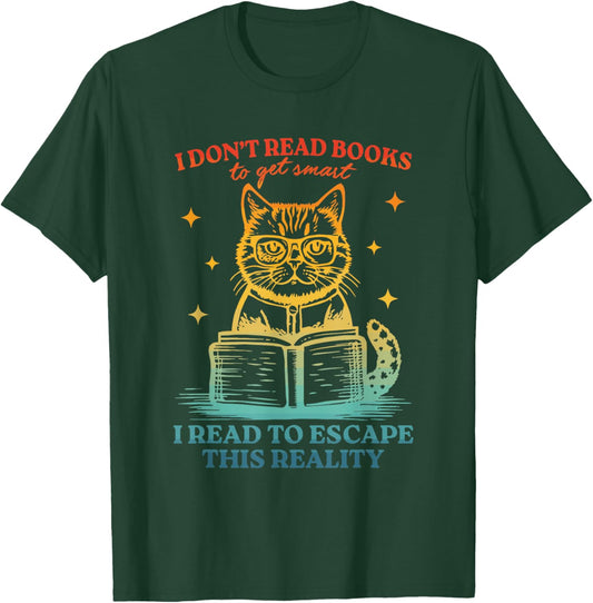 Don't Read Books To Get Smart I Read To Escape This Reality T-Shirt - T-Shirt | Forest