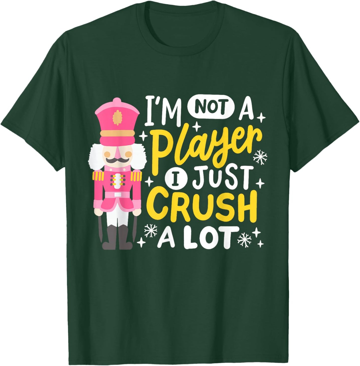 I'm Not A Player Just Crush A Lot Funny Nutcracker Christmas T-Shirt - T-Shirt | Forest