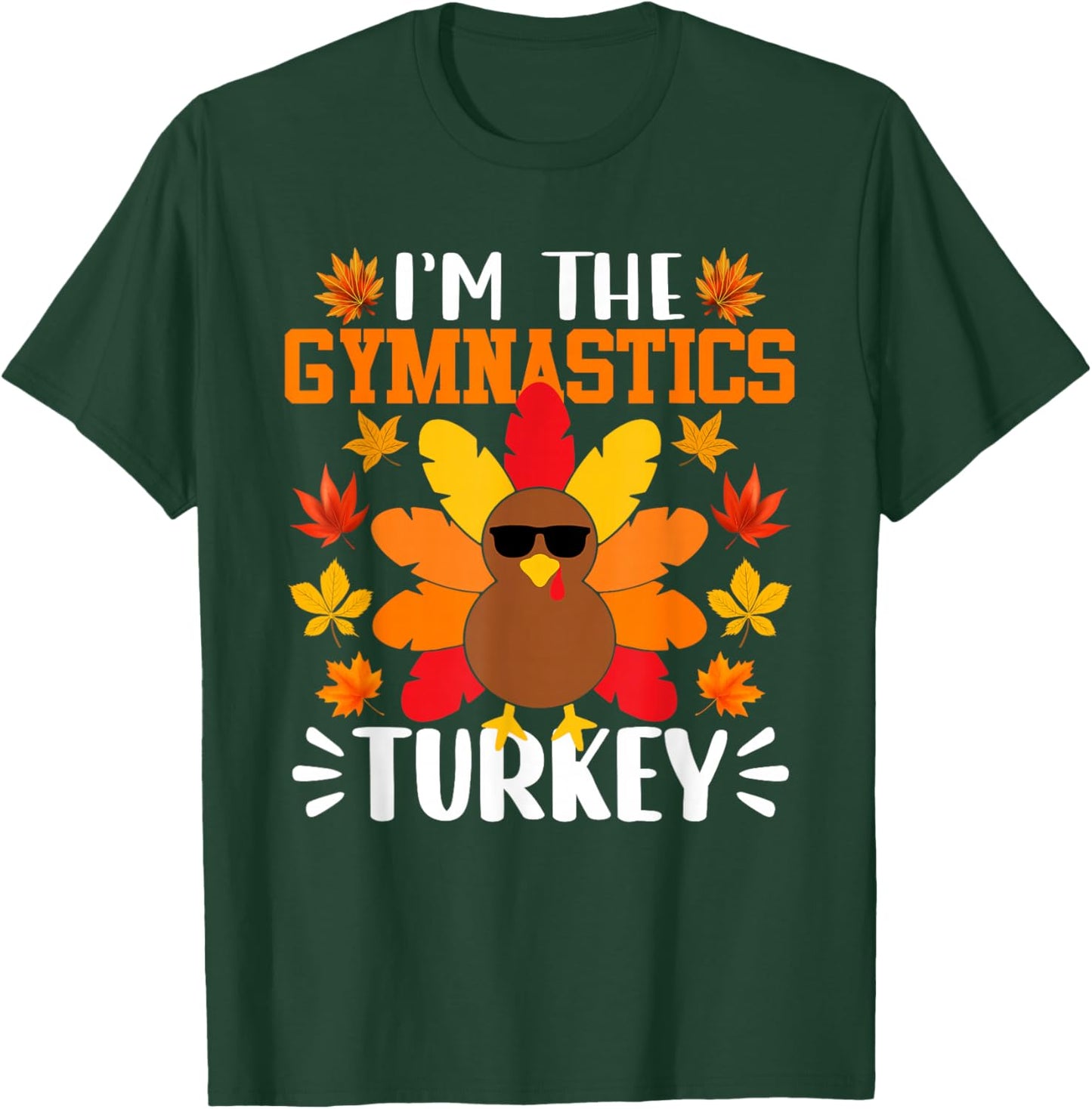 I'm The Gymnastics Turkey Funny Fall Autumn Thanksgiving T-Shirt - T-Shirt | Forest