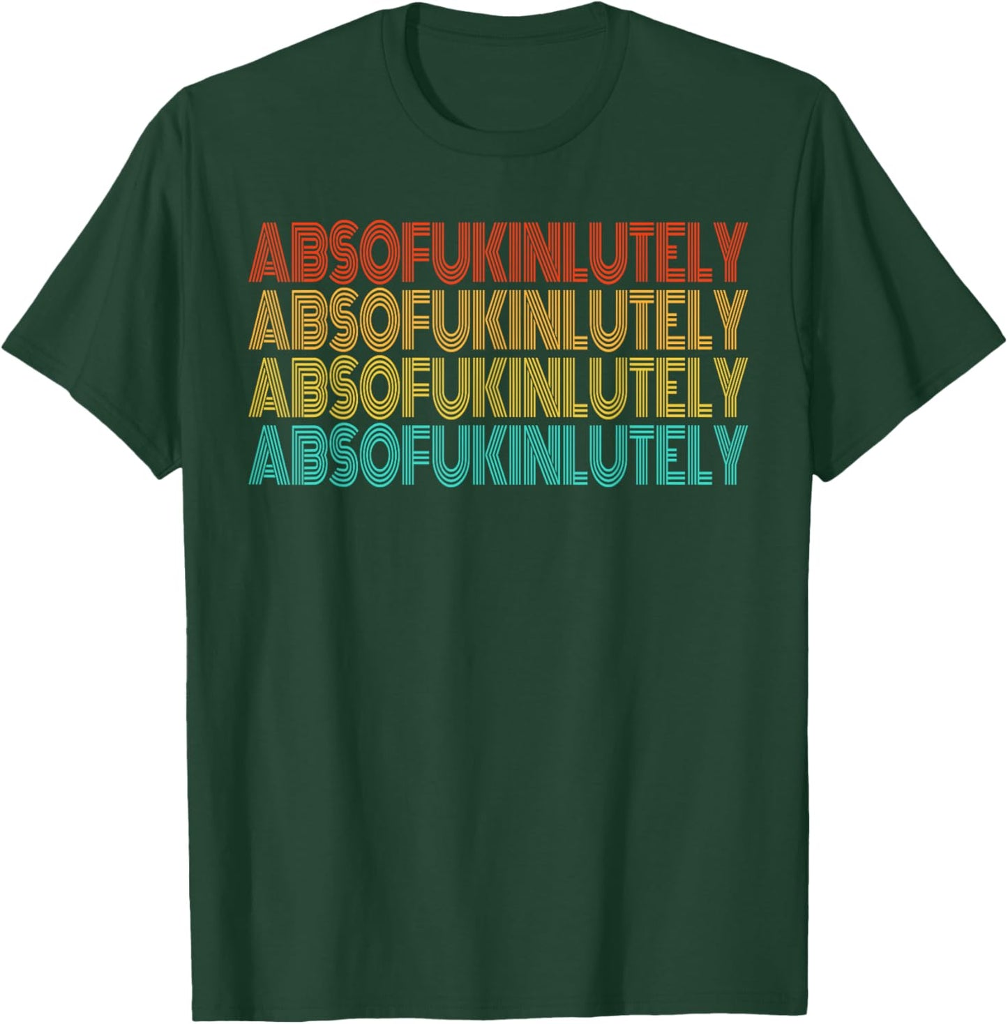 Retro Absofukinlutely Men Women Humor Saying T-Shirt - T-Shirt | Forest