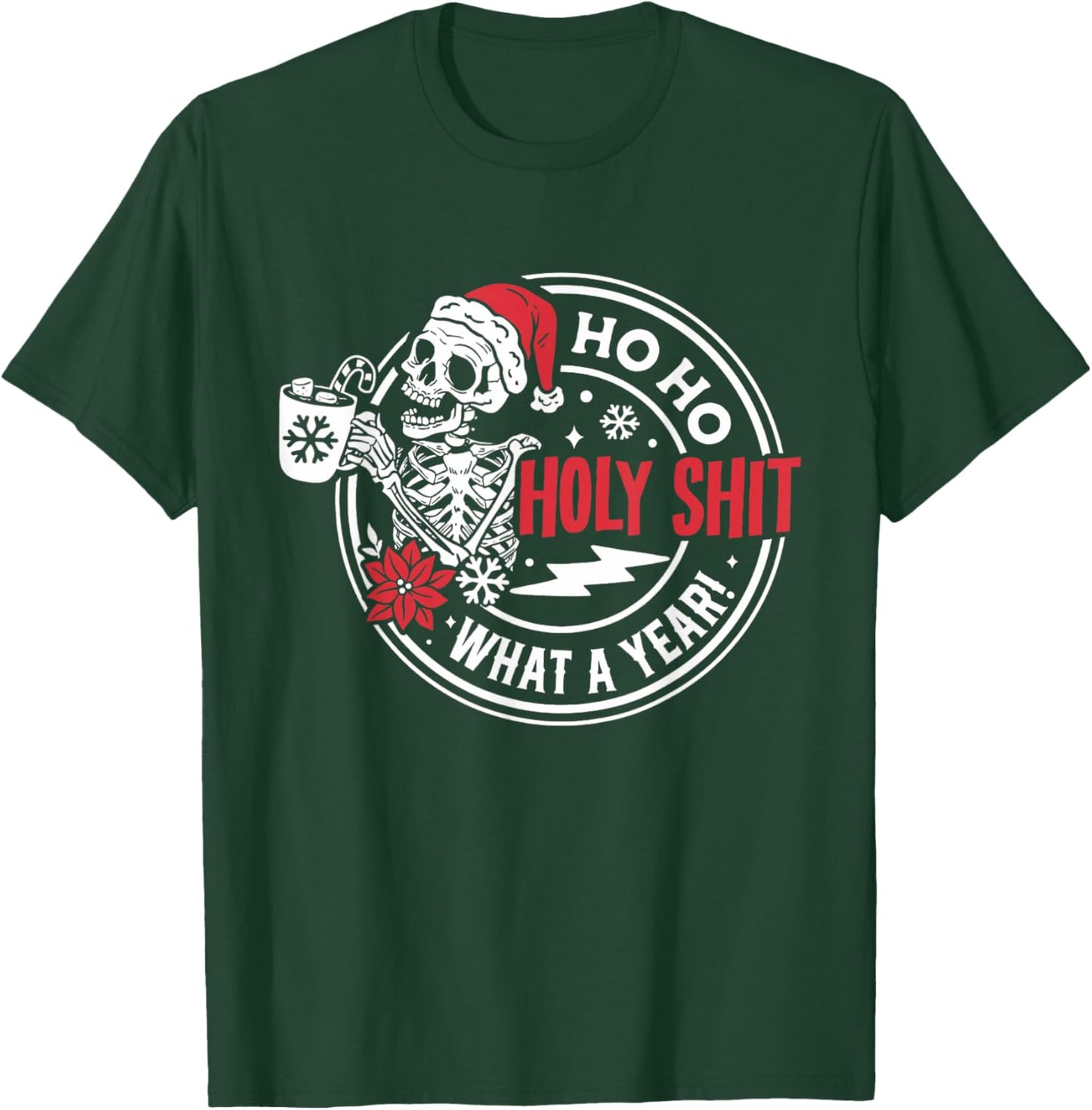 Ho Ho Holy Shit What a Year Shirt Funny Christmas Skeleton T-Shirt - T-Shirt | Forest