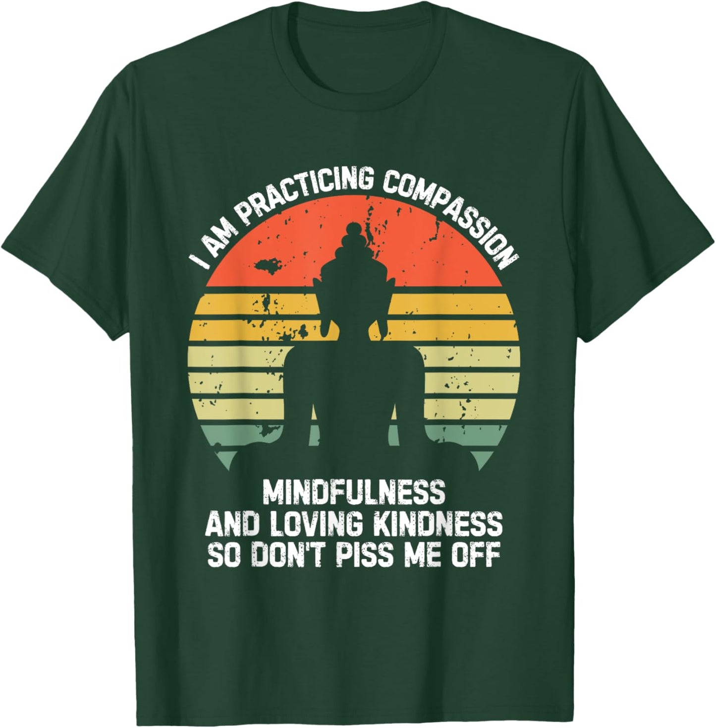 I am Practicing Mindfulness Compassion So Don't Piss Me Off T-Shirt - T-Shirt | Forest