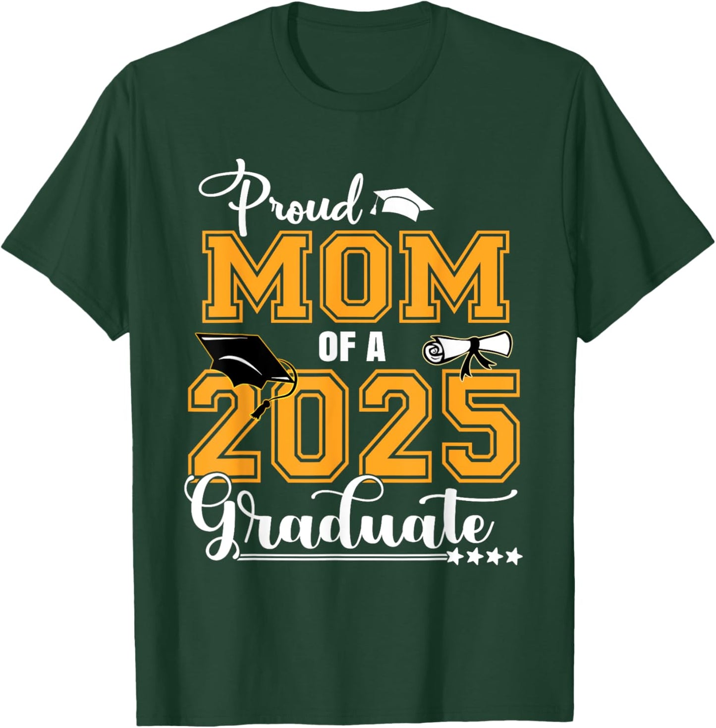 Proud Mom Of A Class Of 2025 Graduate T-Shirt - T-Shirt | Forest
