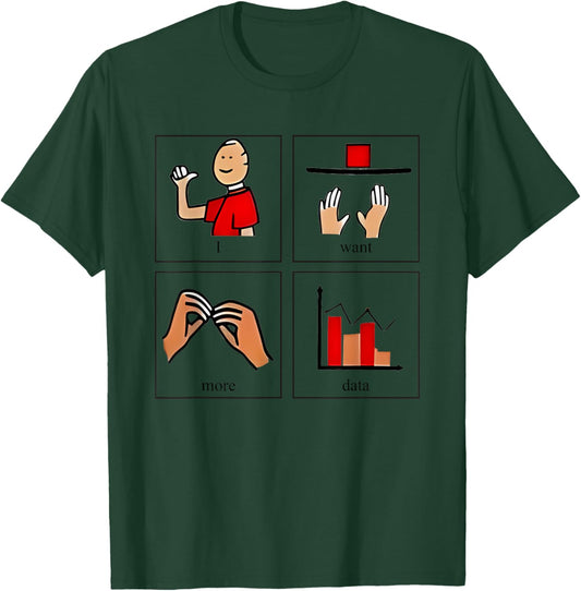 Nice I Want More Data 2024 Analyzing Work T-Shirt - T-Shirt | Forest