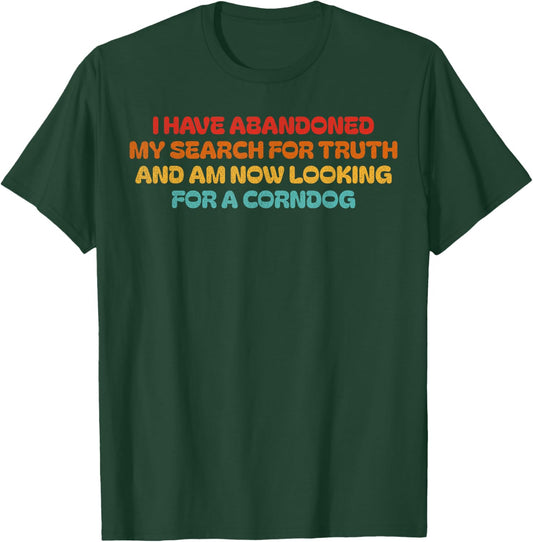 I Have Abandoned My Search For Truth Funny Retro Vintage T-Shirt - T-Shirt | Forest
