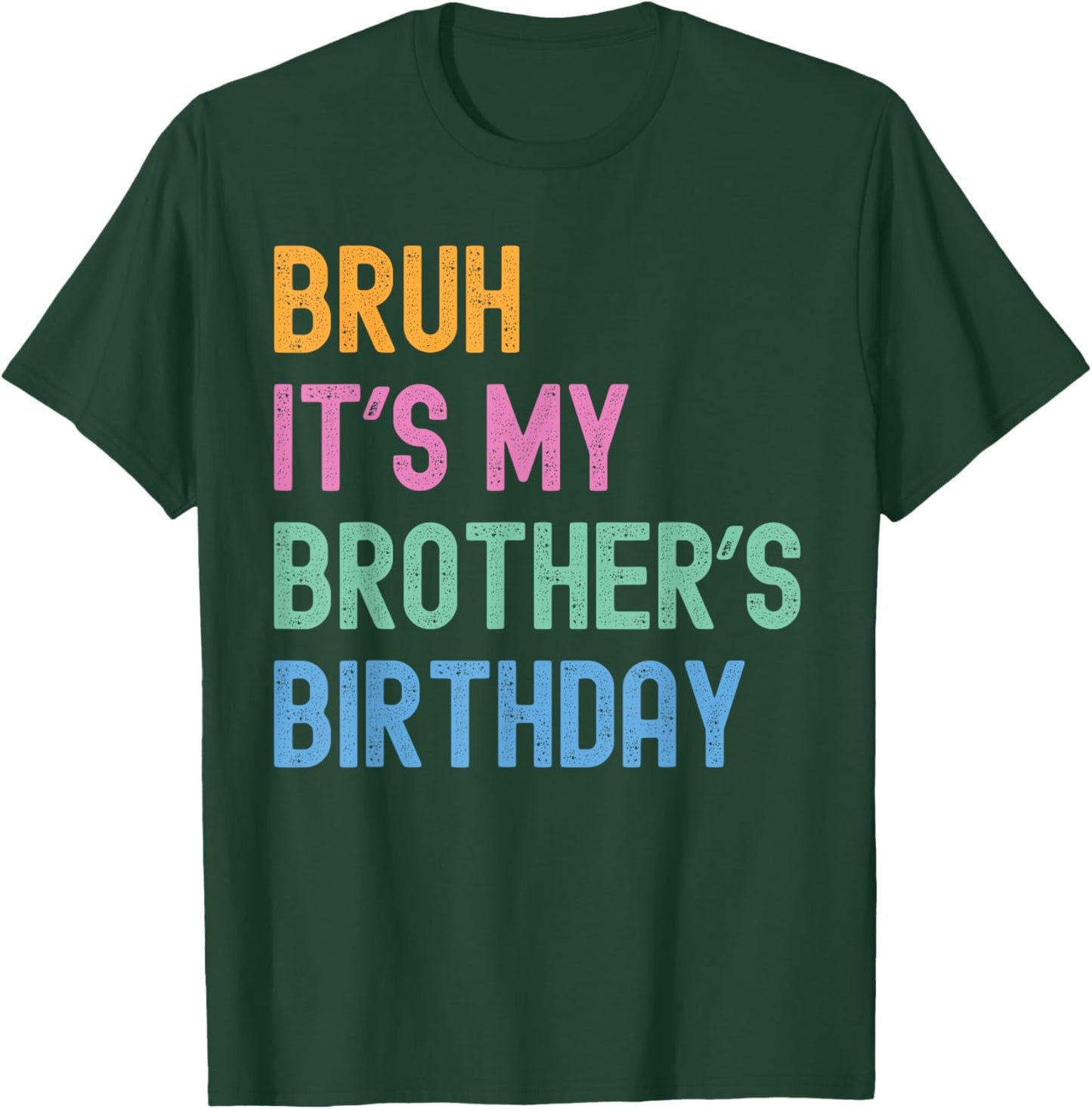 Bruh It's My Brother's Birthday Bro Funny Family Bday Party T-Shirt - T-Shirt | Forest