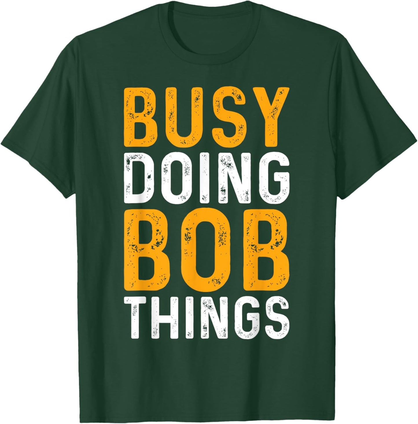 First Name Funny Bob Name Busy Doing Bob Things T-Shirt - T-Shirt | Forest
