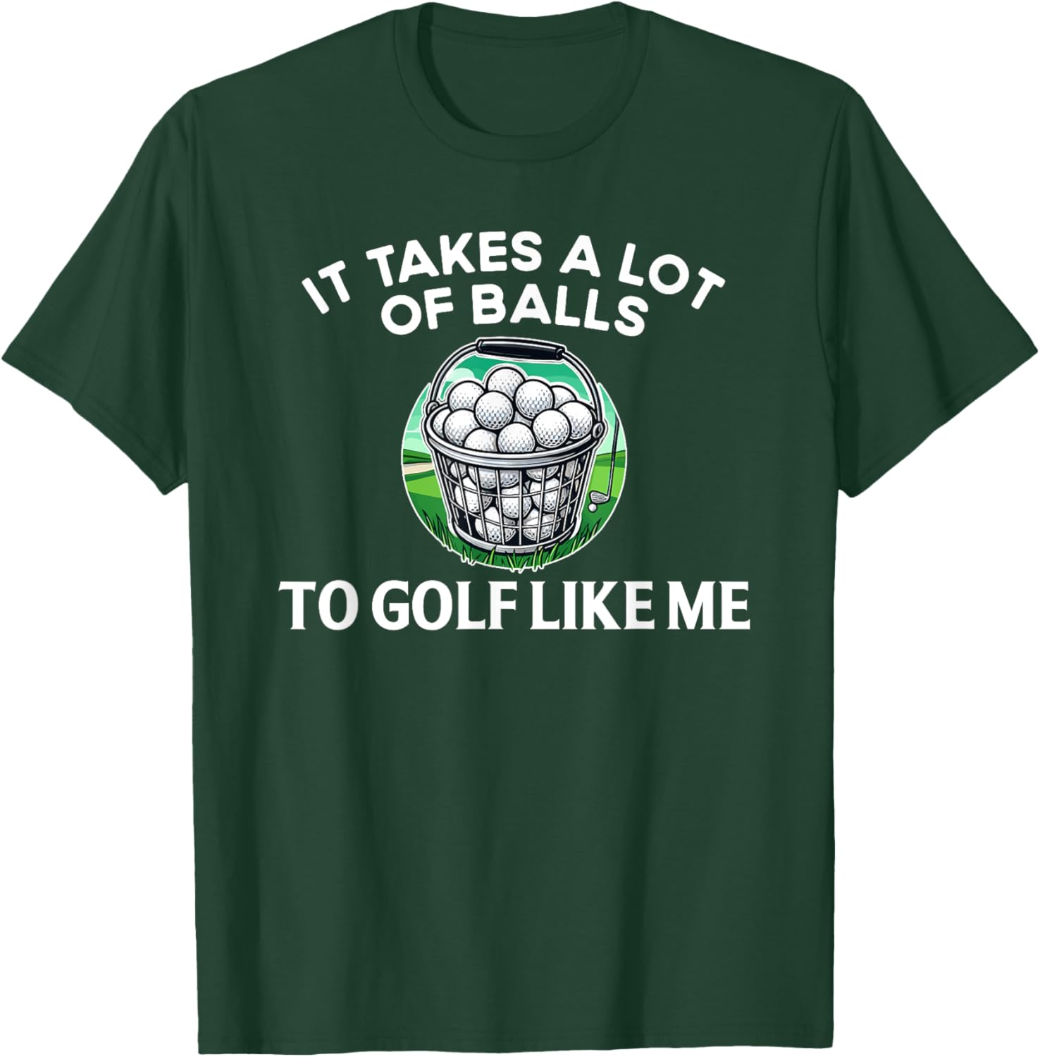 Golf Funny Golfer It Takes A lot of Balls to Golf Like Me T-Shirt - T-Shirt | Forest
