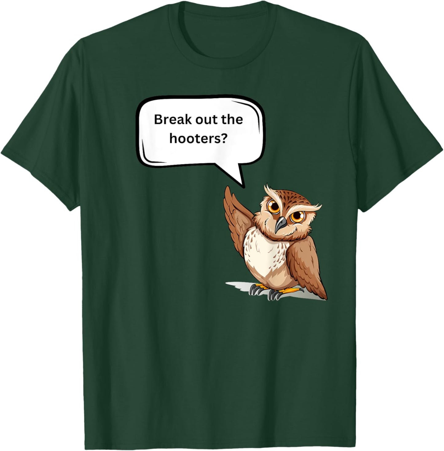Fun Graphic- Break out the hooters! T-Shirt - T-Shirt | Forest