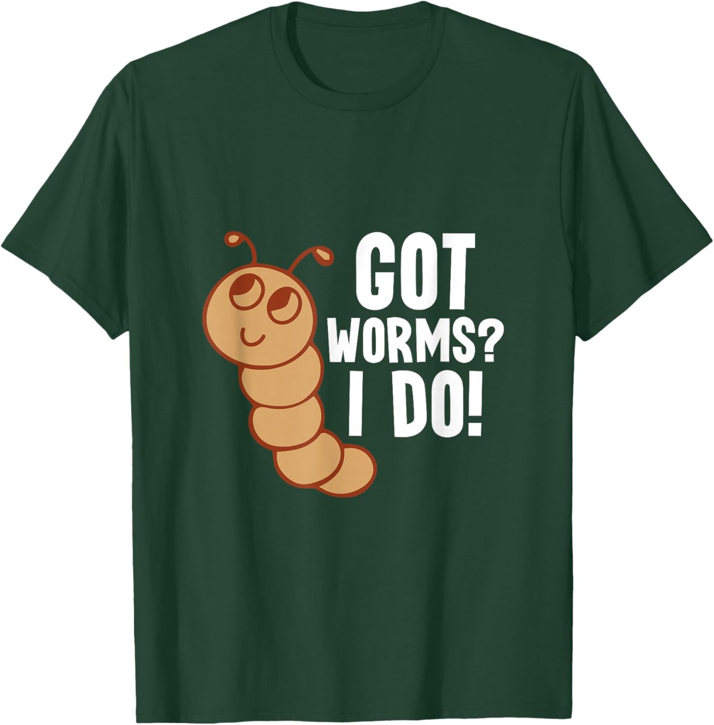 Got Worms? I Do! - Worm Farming Worm Farmer T-Shirt - T-Shirt | Forest