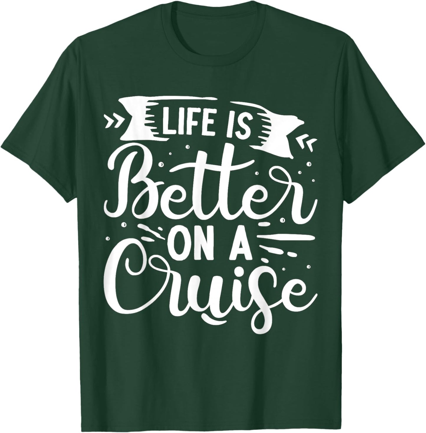 Life Is Better On A Cruise T-Shirt - T-Shirt | Forest