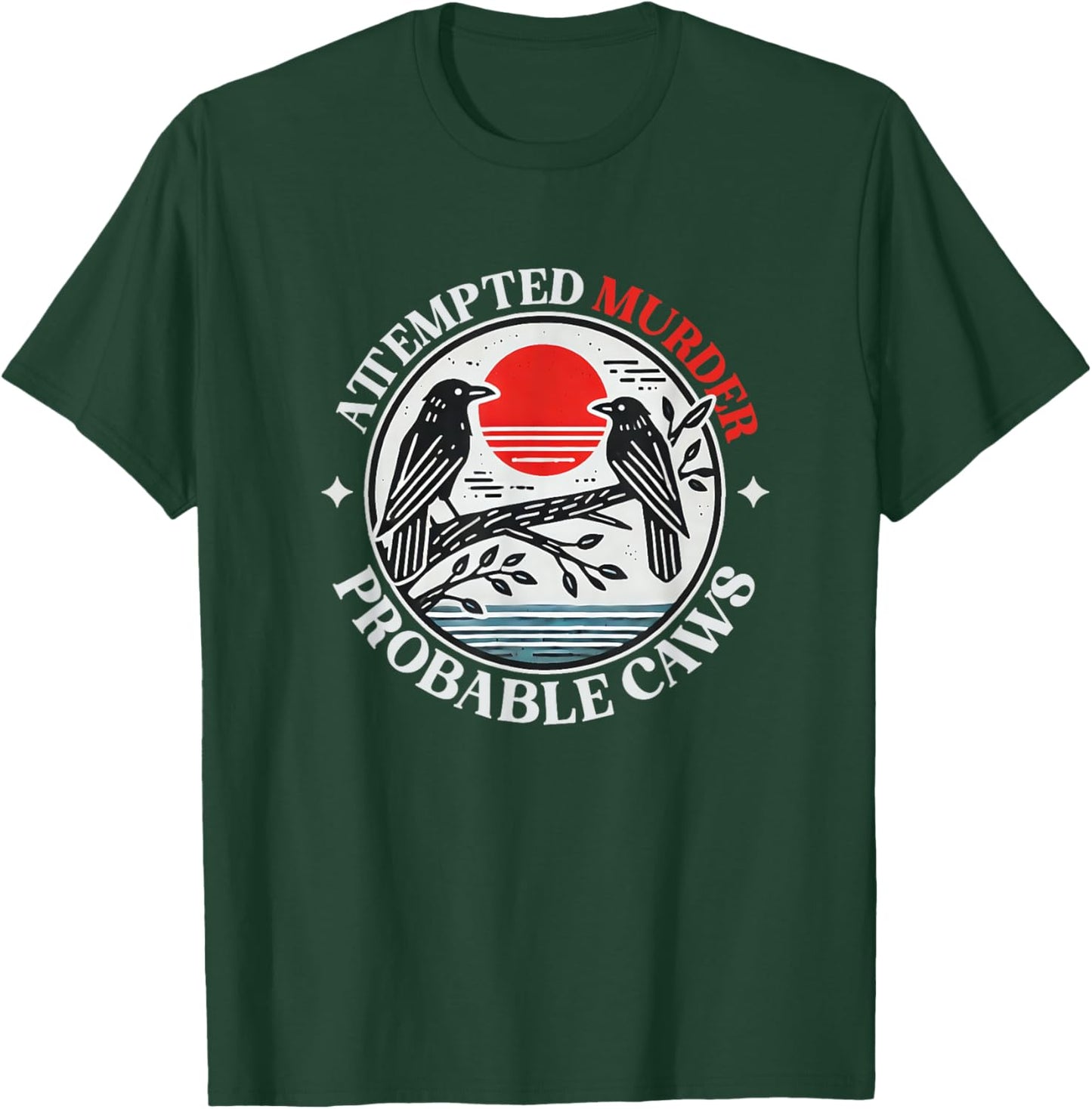 Attempted Murder Crows With Probable Caws T-Shirt - T-Shirt | Forest
