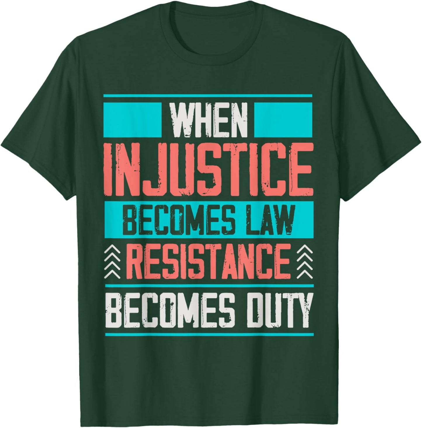 When Injustice Becomes Law Resistance Becomes Duty T-Shirt - T-Shirt | Forest
