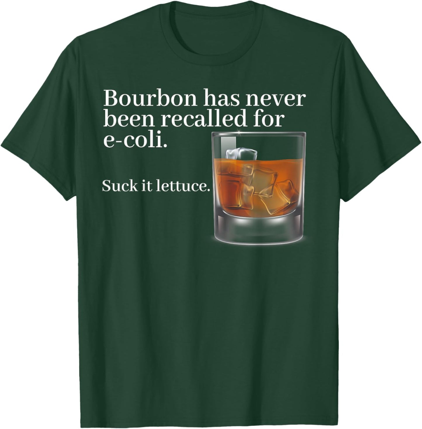 Bourbon Has Never Been Recalled For E-coli Suck It Lettuce T-Shirt - T-Shirt | Forest