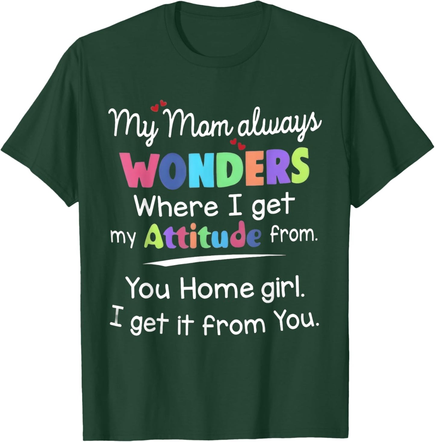My Mom Always Wonders Where I Get My Attitude From Son Girl T-Shirt - T-Shirt | Forest