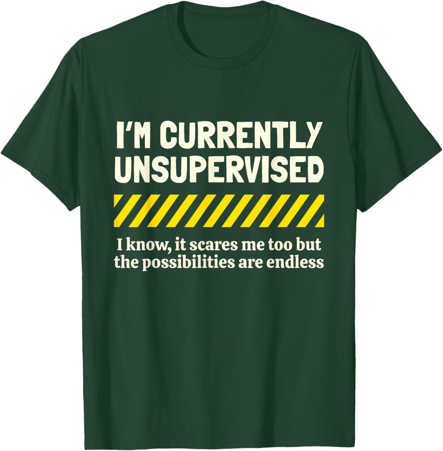 I'm Currently Unsupervised I Know It Novelty Sarcastic Funny T-Shirt - T-Shirt | Forest