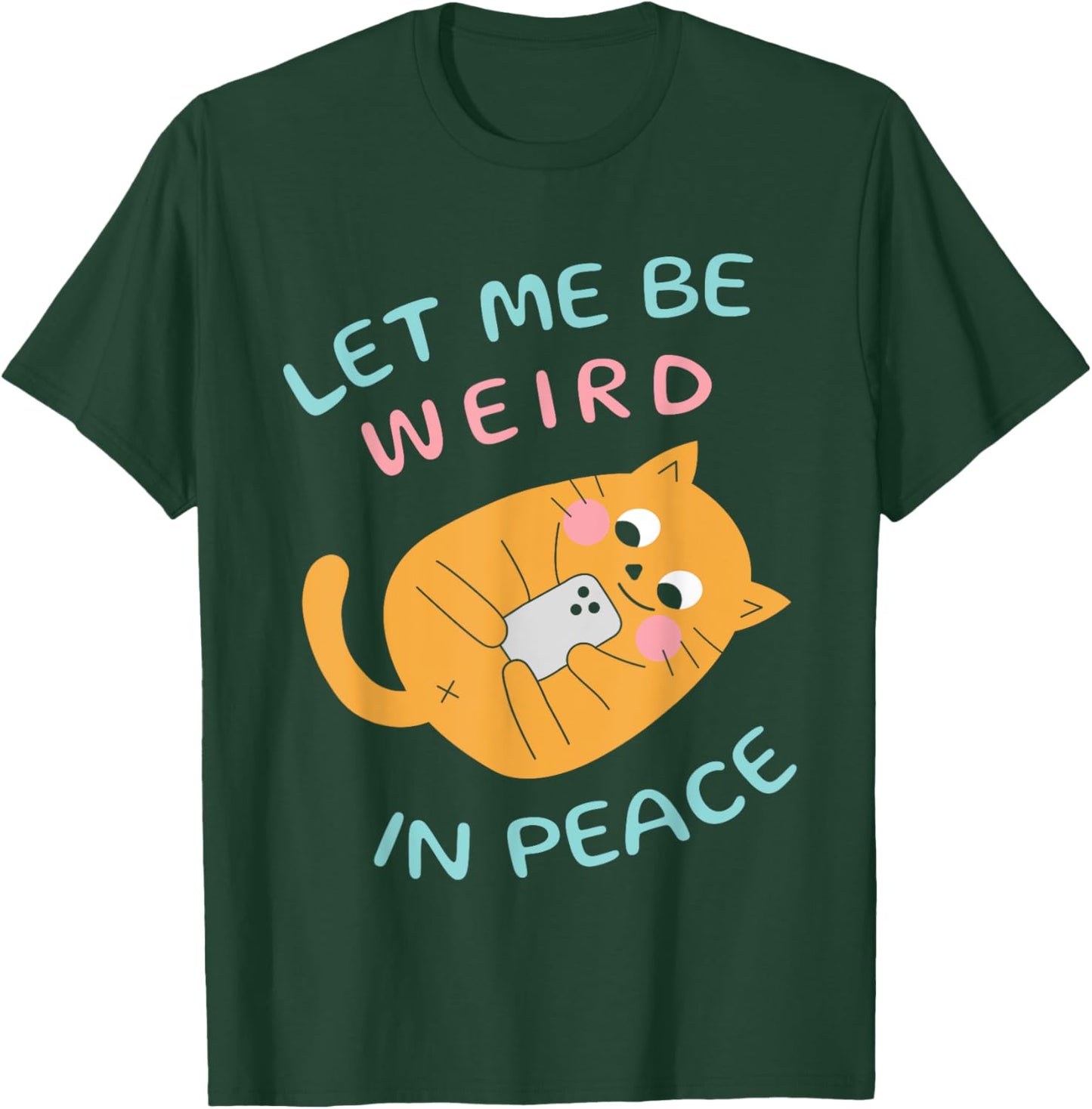 Let Me Be Weird In Peace Funny Cute Cats Loves Pet Cats Cat Women Girls Kids T-Shirt - T-Shirt | Forest