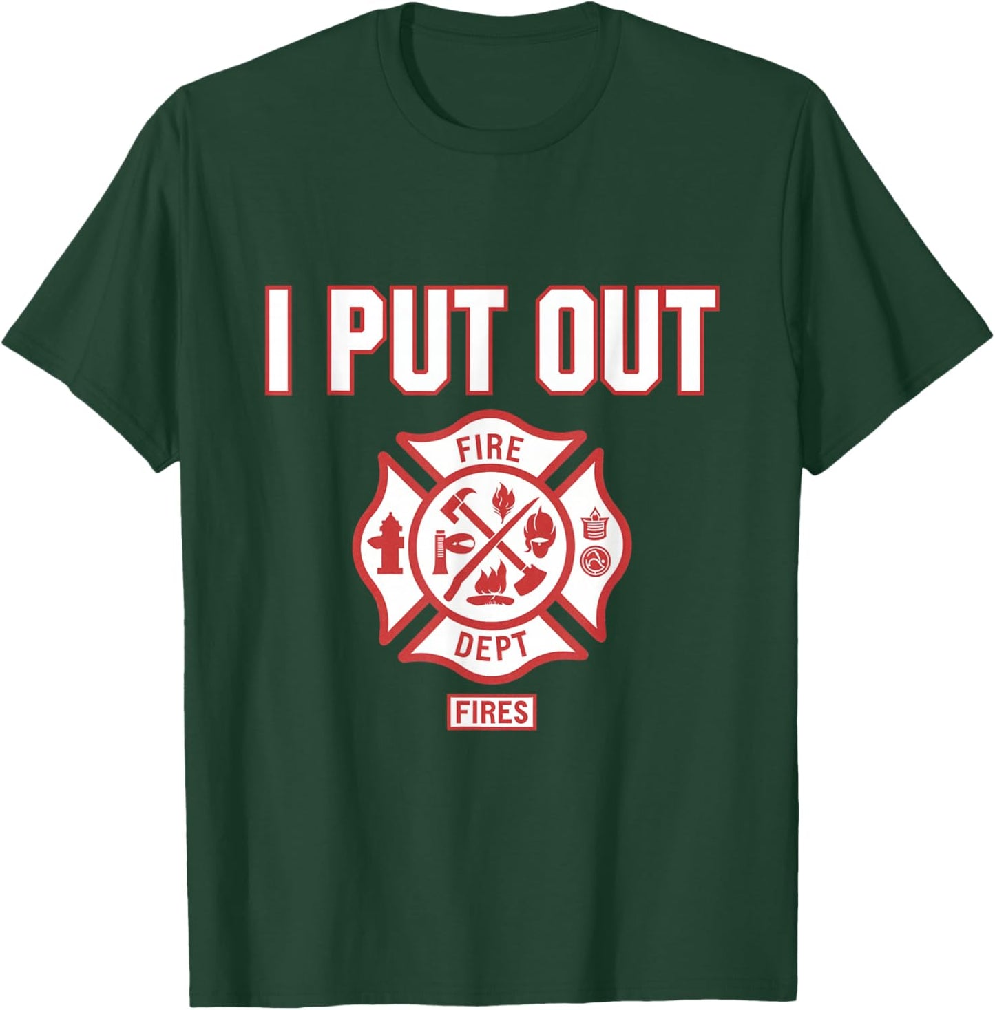 I Put Out Fires Firefighter Fire Rescue Firemen Dept T-Shirt - T-Shirt | Forest