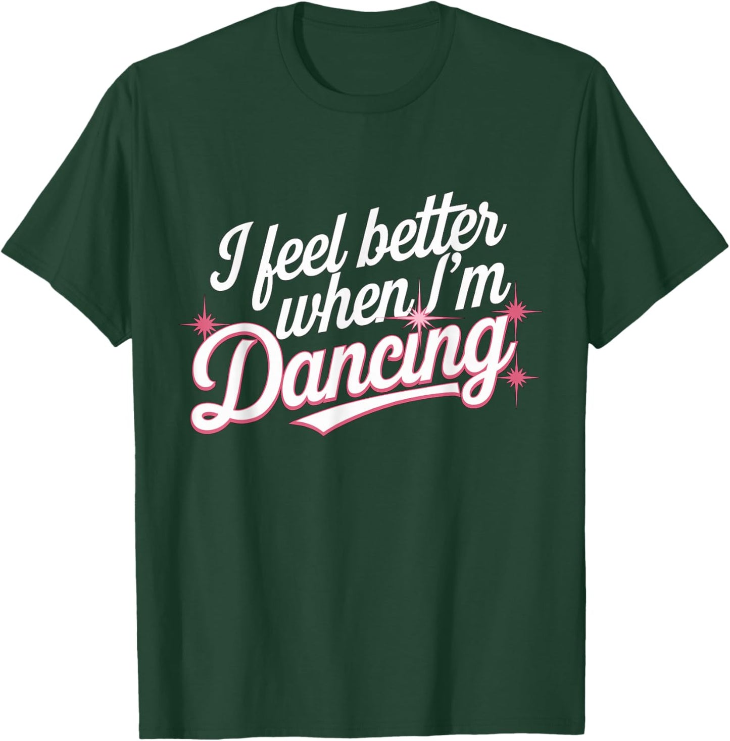 I feel better when I'm dancing Dance Girl T-Shirt - T-Shirt | Forest